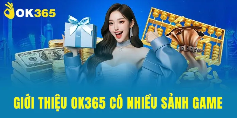 Giới thiệu OK365 có nhiều sảnh game nổi bật