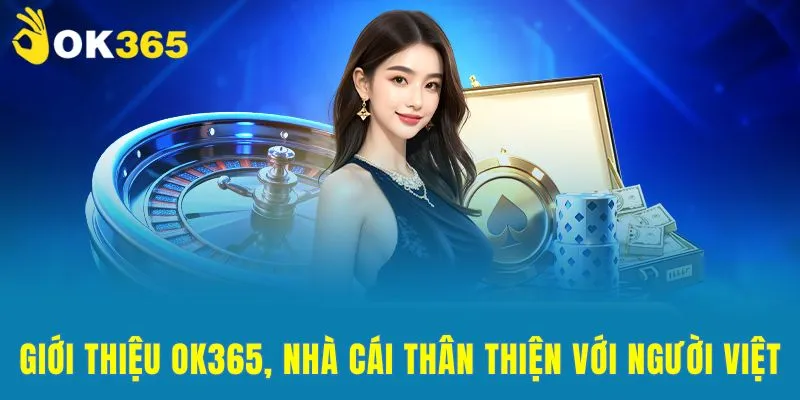 Giới thiệu ok365 – nhà cái thân thiện với người chơi việt
