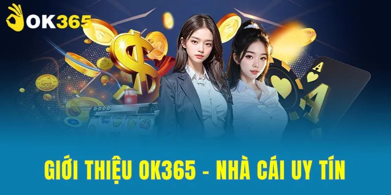 Giới thiệu OK365 - nhà cái uy tín nhất hiện nay