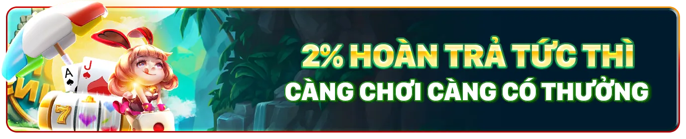 Hoàn cược 2% tức thì -càng chơi càng mê
