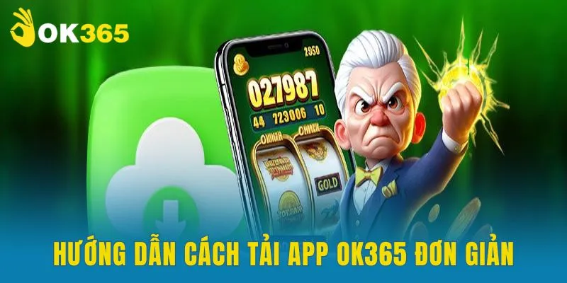 Hướng dẫn cách tải app OK365 đơn giản, nhanh chóng trên thiết bị