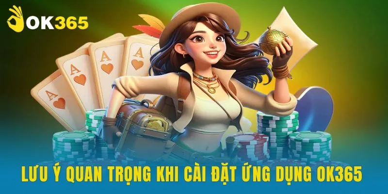 Những lưu ý quan trọng khi cài đặt ứng dụng OK365