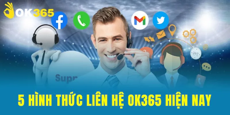 Tổng hợp 5 hình thức liên hệ OK365 hiện nay