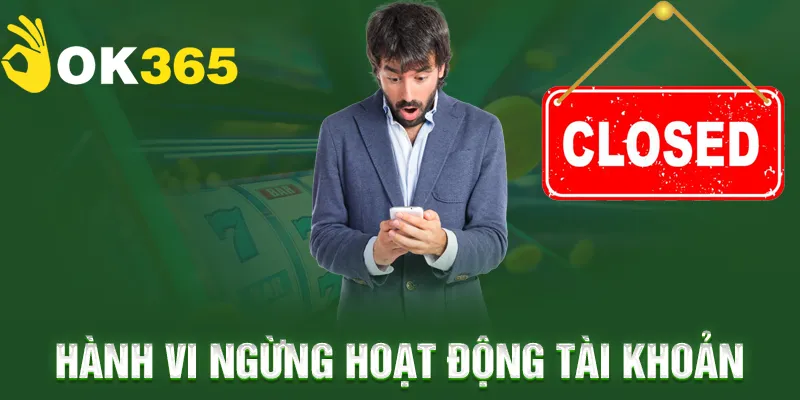 Các hành vi bị nhà cái OK365 cho ngừng hoạt động