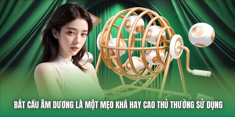 Bắt cầu âm dương là một mẹo khá hay cao thủ thường sử dụng