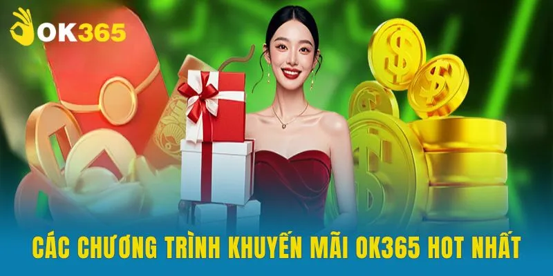 Khuyến Mãi OK365 - Cập Nhật Các Sự Kiện Ưu Đãi Hot Nhất 2025