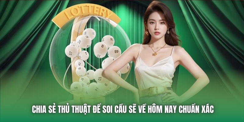 Chia sẻ thủ thuật để soi cầu sẽ về hôm nay chuẩn xác