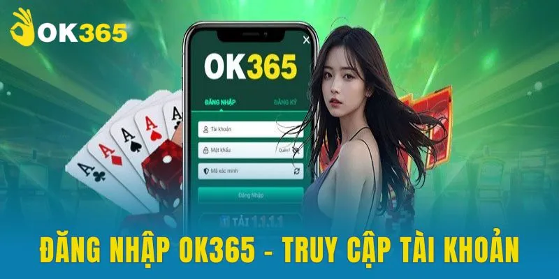 Đăng nhập OK365 - Truy cập tài khoản để trải nghiệm giải trí