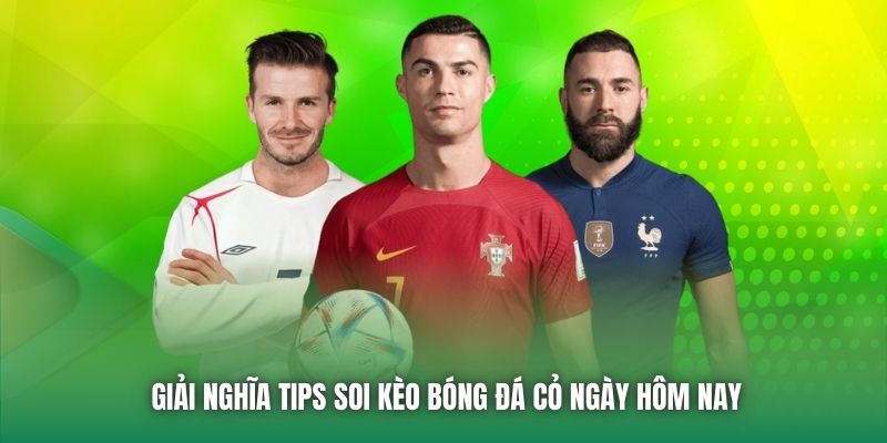Giải nghĩa tips soi kèo bóng đá cỏ ngày hôm nay