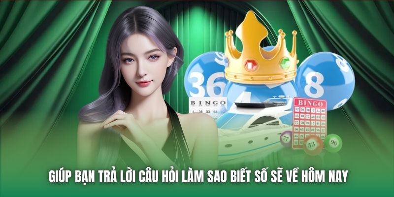 Giúp bạn trả lời câu hỏi làm sao biết số sẽ về hôm nay