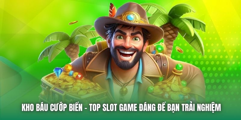 Kho báu cướp biển - Top slot game đáng để bạn trải nghiệm
