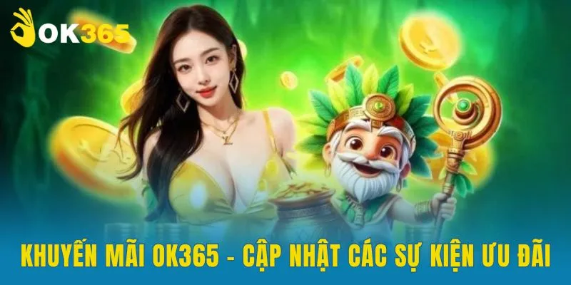 Cập nhật các chương trình khuyến mãi OK365 hot nhất