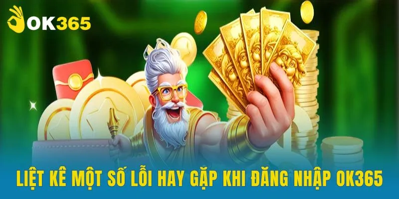 Liệt kê một số lỗi hay gặp khi đăng nhập OK365