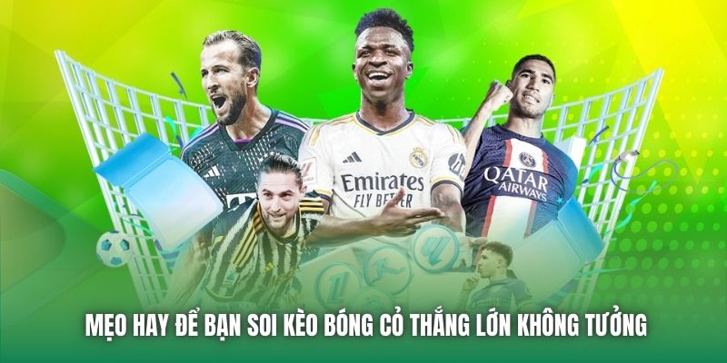 Mẹo hay để bạn soi kèo bóng cỏ thắng lớn không tưởng