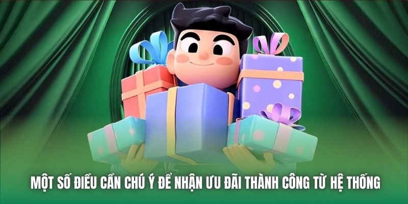 Một số điều cần chú ý để nhận ưu đãi thành công từ hệ thống